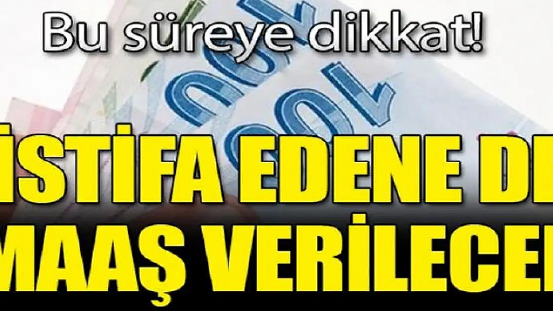 İstifa edenler de işsizlik maaşı alır