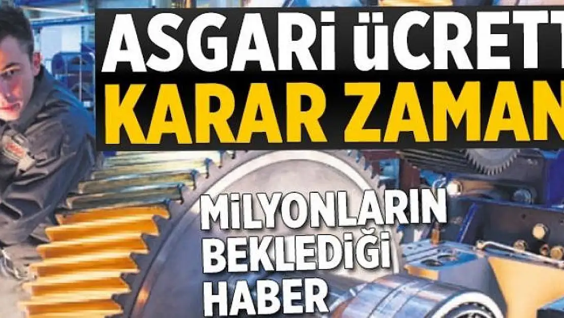 Asgari ücrette karar zamanı 