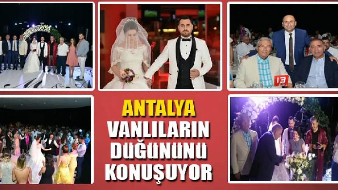 ANTALYA VANLILARIN DÜĞÜNÜNÜ KONUŞUYOR