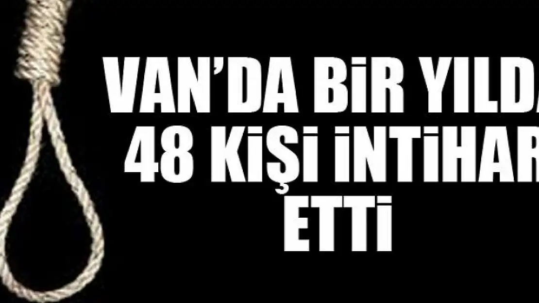 Van'da bir yılda 48 kişi intihar etti