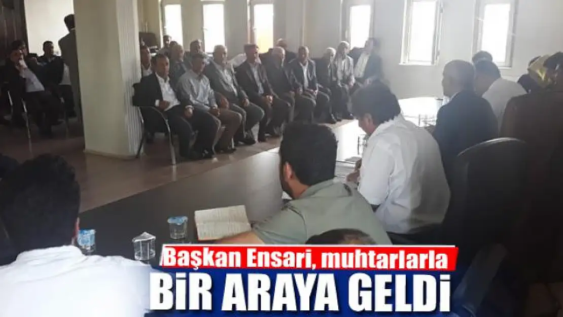 Başkan Ensari, muhtarlar bir araya geldi