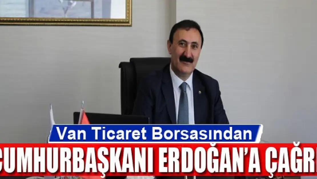 Van Ticaret Borsasından Erdoğan'a çağrı