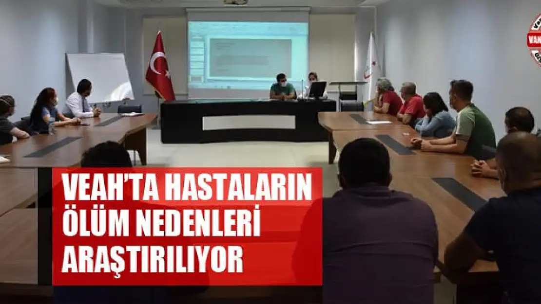 VEAH'ta hastaların ölüm nedenleri araştırılıyor