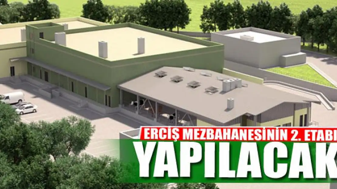 ERCİŞ MEZBAHANESİNİN 2. ETABI YAPILACAK