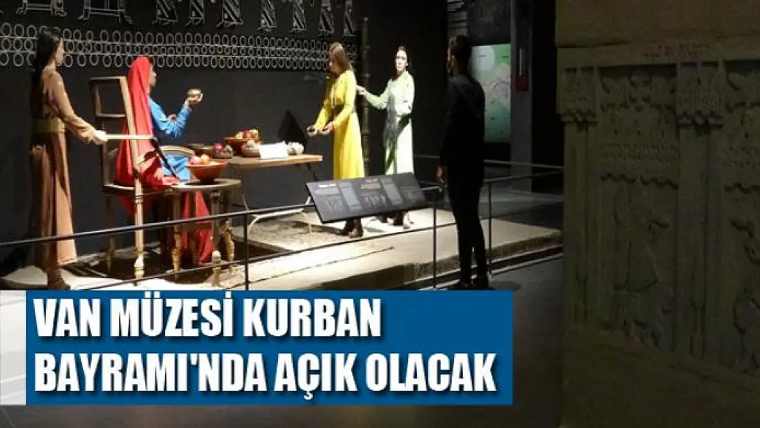 Van Müzesi Kurban Bayramı'nda açık olacak