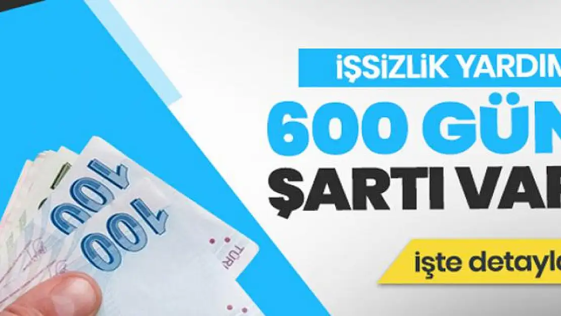 İşsizlik yardımı için 600 gün şartı var