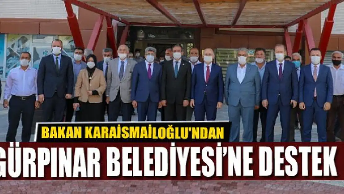 BAKAN KARAİSMAİLOĞLU'NDAN GÜRPINAR BELEDİYESİ'NE DESTEK