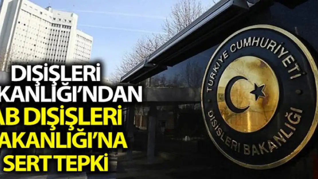 Dışişleri Bakanlığından AB Dışişleri Bakanlarının kabul ettiği bildiriye sert tepki