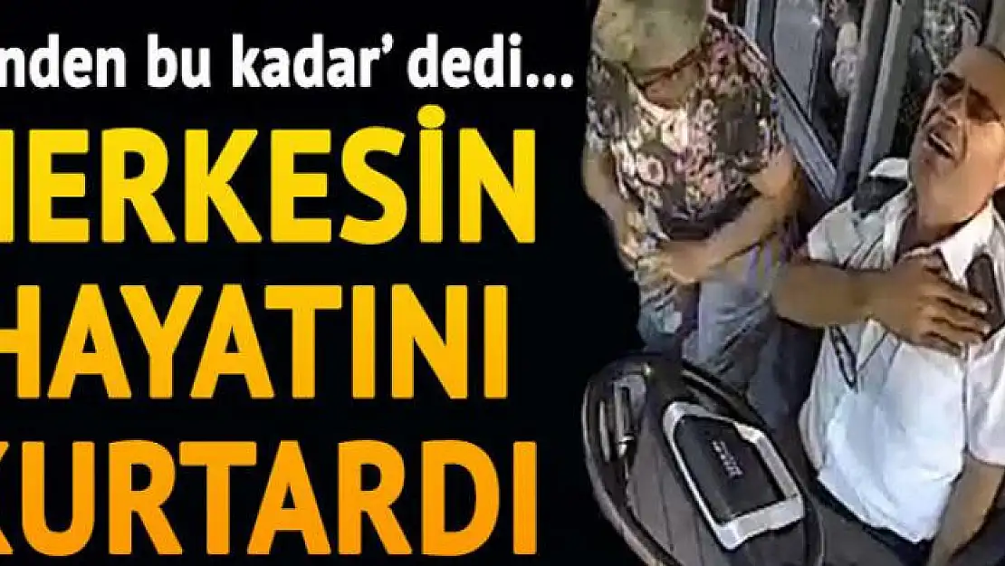 'Benden bu kadar' dedi, herkesin hayatını kurtardı