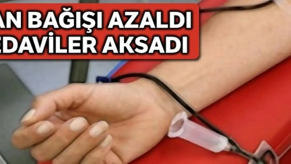 Kan bağışı azaldı, tedavileri aksadı