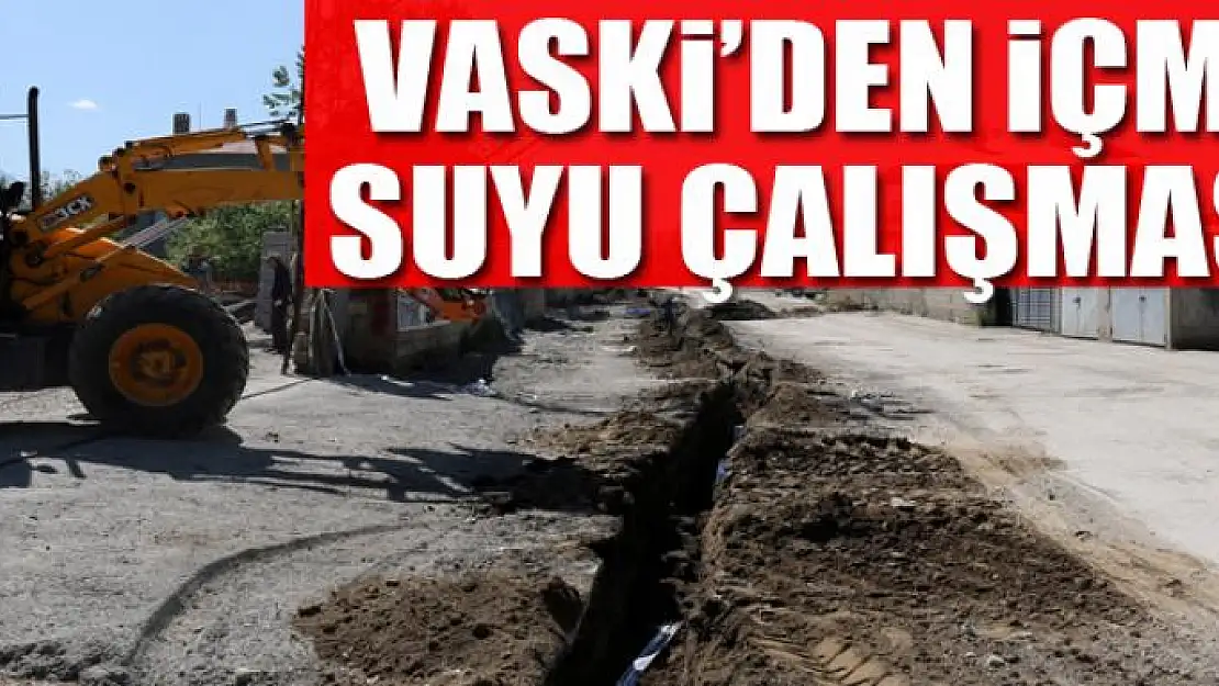 VASKİ'den içme suyu çalışması