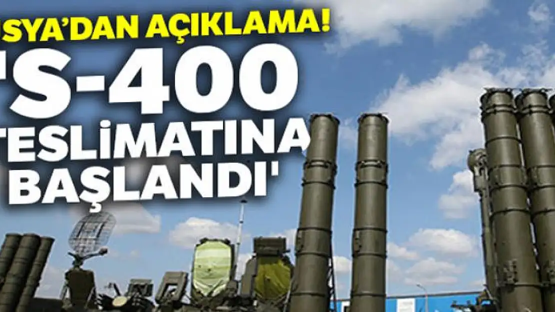 Rusya: 'S-400 teslimatına başlandı'