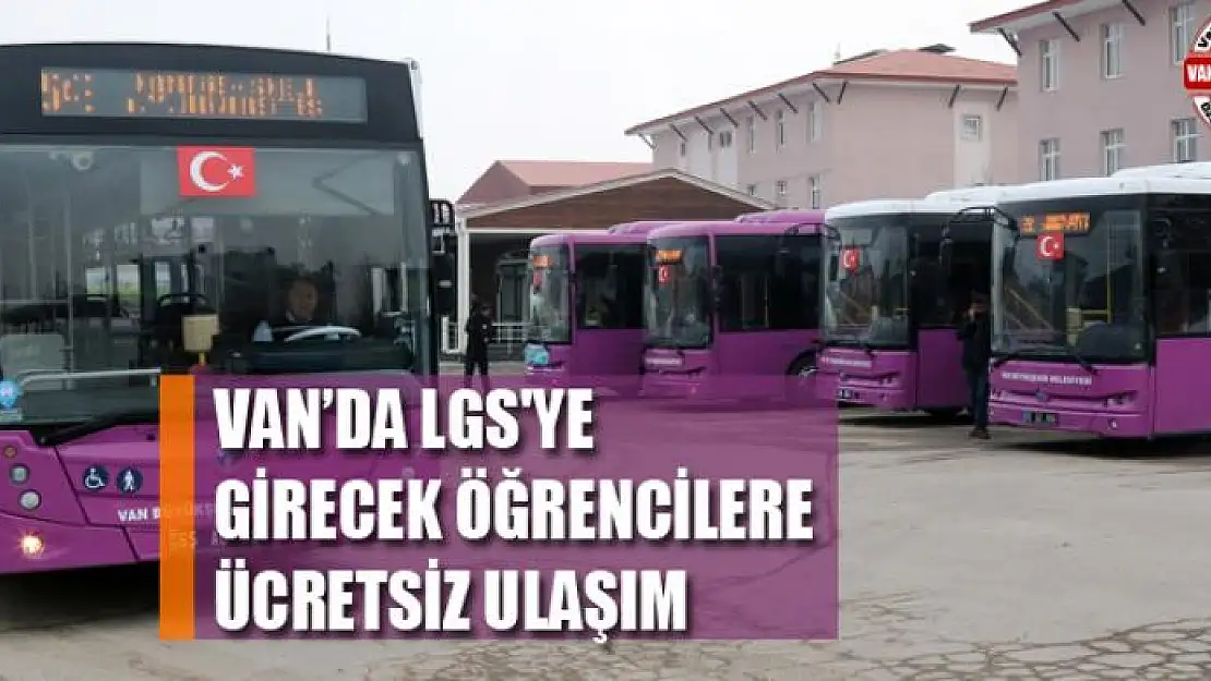 Van'da LGS'ye girecek öğrencilere ücretsiz ulaşım