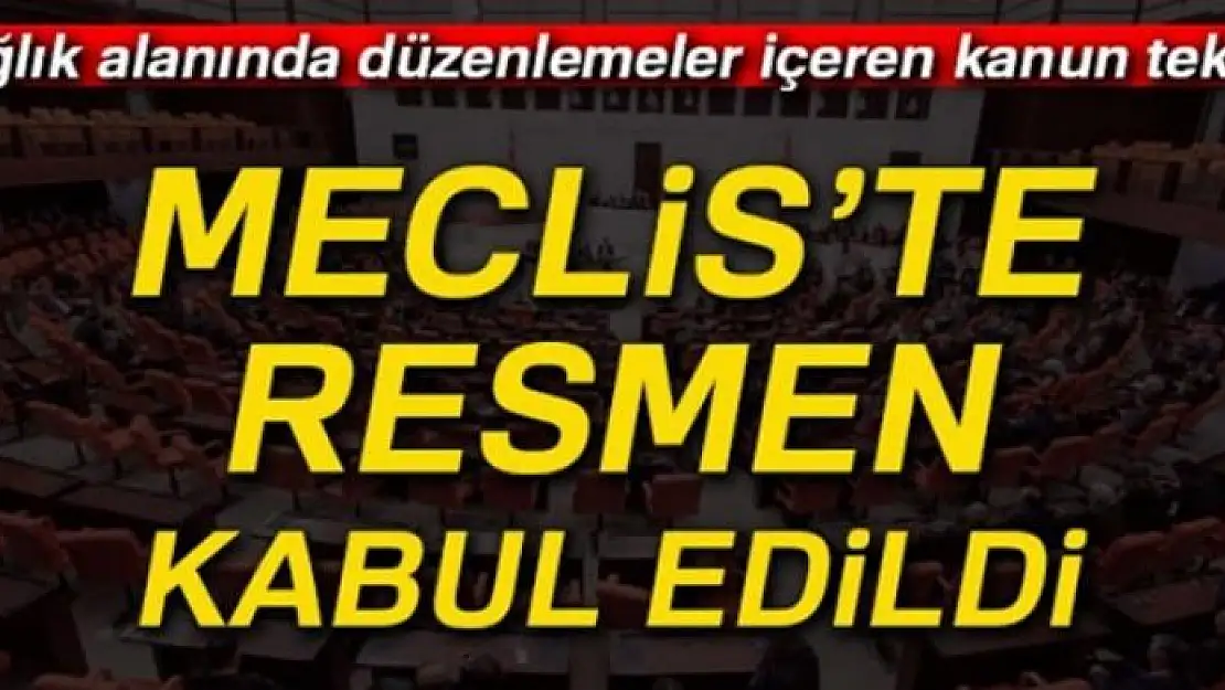 Sağlık alanında düzenlemeler içeren kanun teklifi kabul edildi