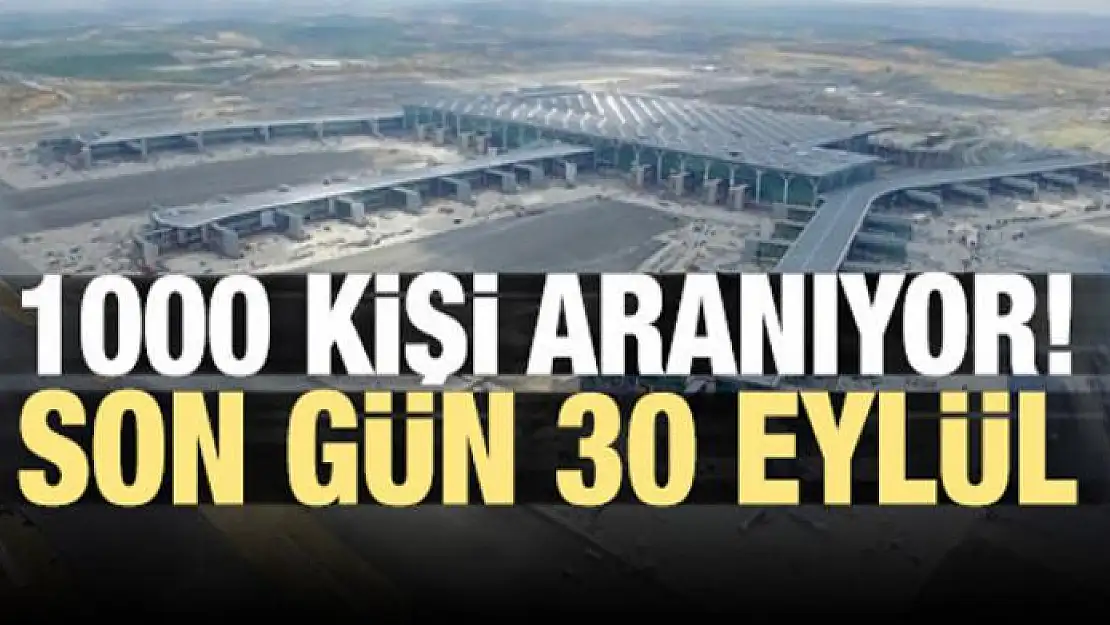 1000 kişi aranıyor! Son gün 30 Eylül