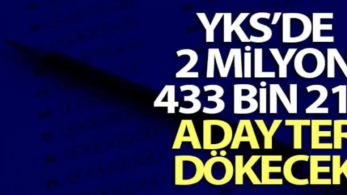 YKS'de 2 milyon 433 bin 219 aday ter dökecek