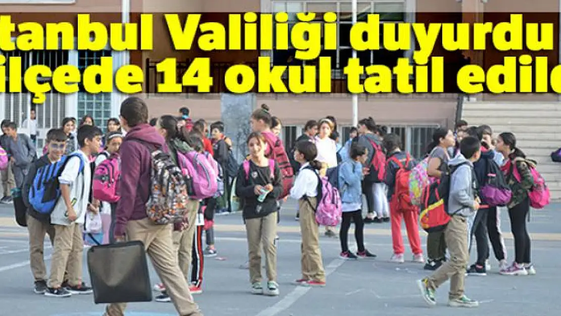 İstanbul'da 14 okulda eğitime bugün ara verildi