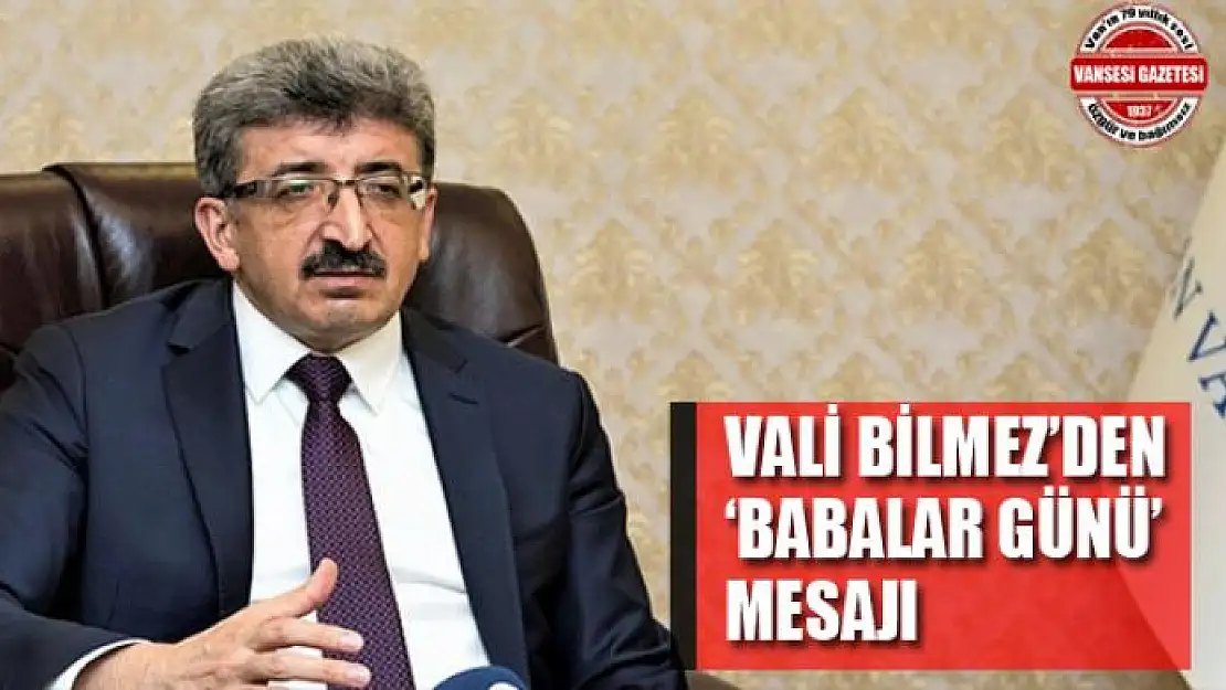 Vali Bilmez'den 'Babalar Günü' mesajı