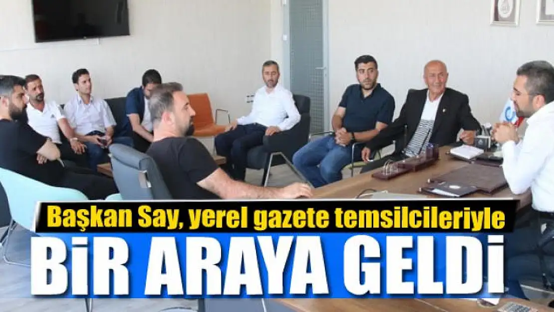 Başkan Say, yerel gazete temsilcileriyle bir araya geldi