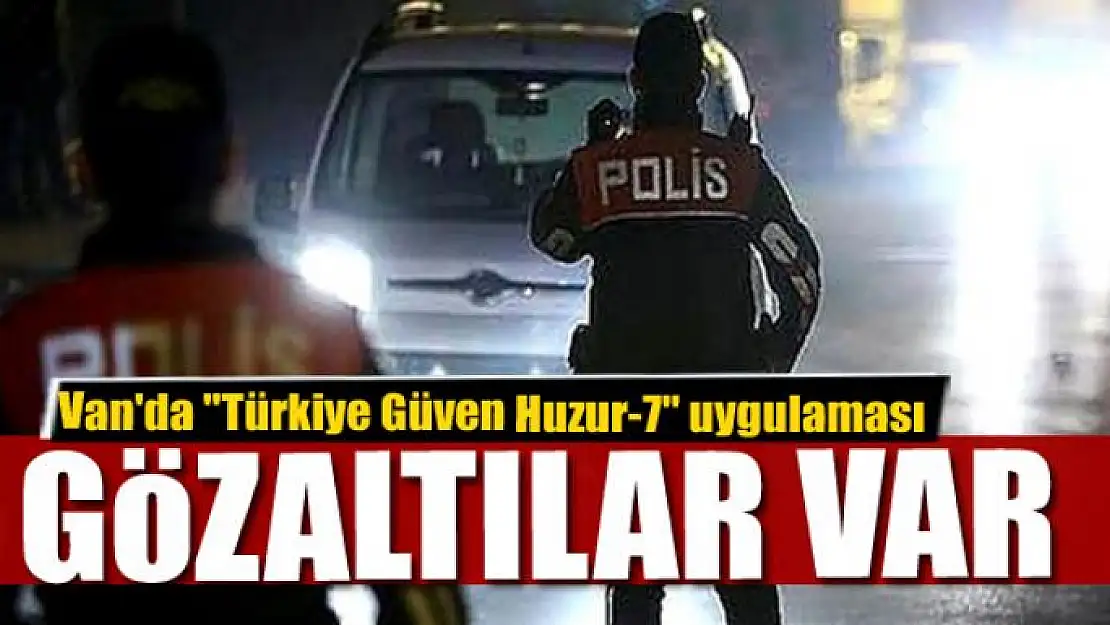 Van'da 'Türkiye Güven Huzur-7' uygulaması