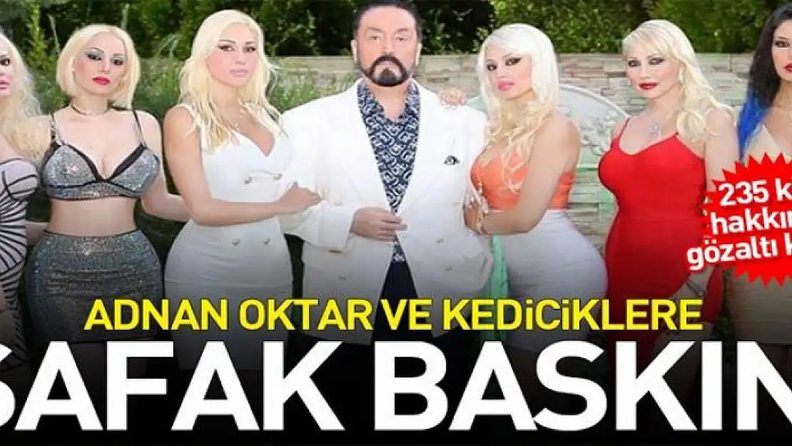 Adnan Oktar ve suç örgütüne flaş operasyon!.