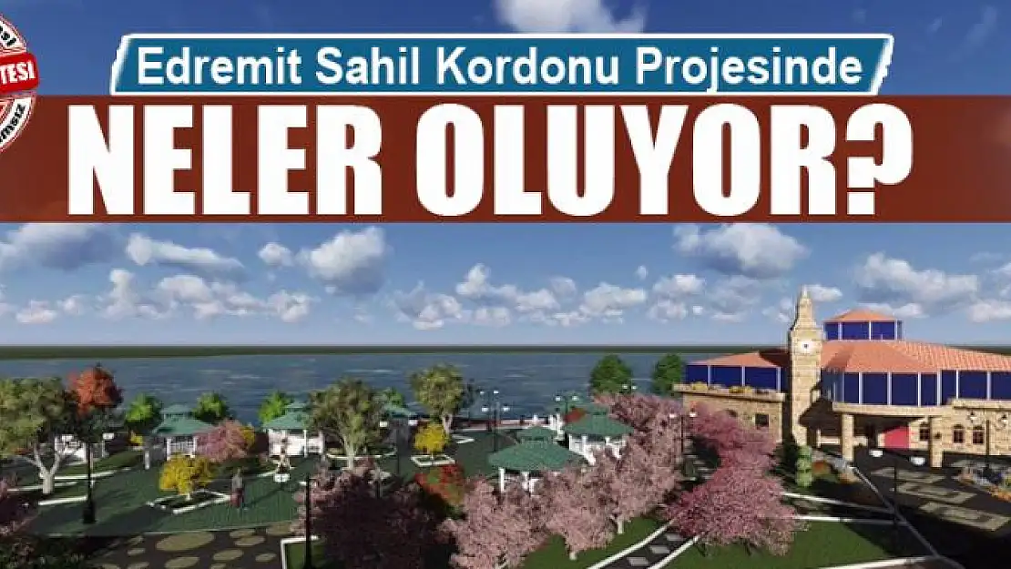  Edremit Sahil Kordonu Projesinde Neler Oluyor?