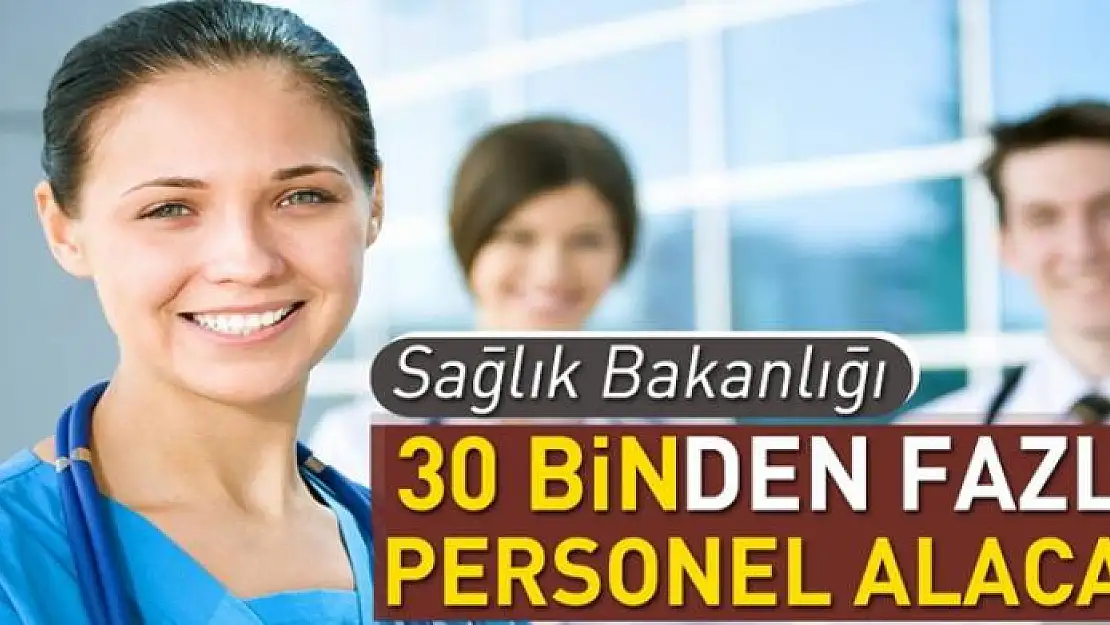 Sağlık Bakanlığı 30 binden fazla personel alacak 