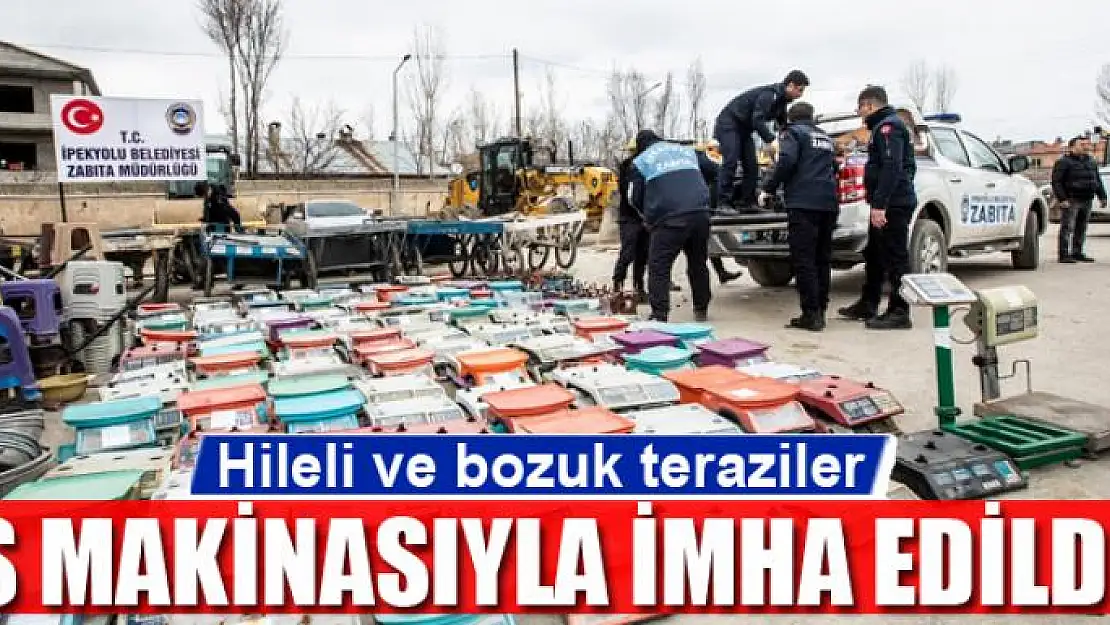 Hileli ve bozuk teraziler iş makinasıyla imha edildi