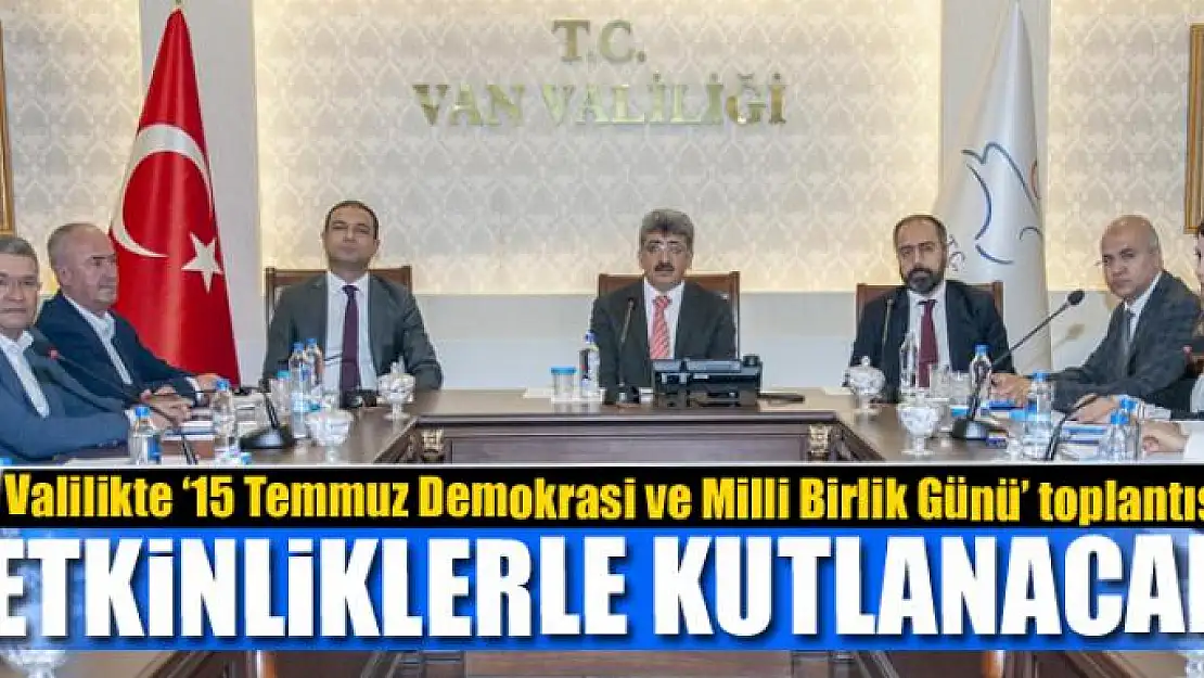 15 TEMMUZ VAN'DA ETKİNLİKLERLE KUTLANACAK