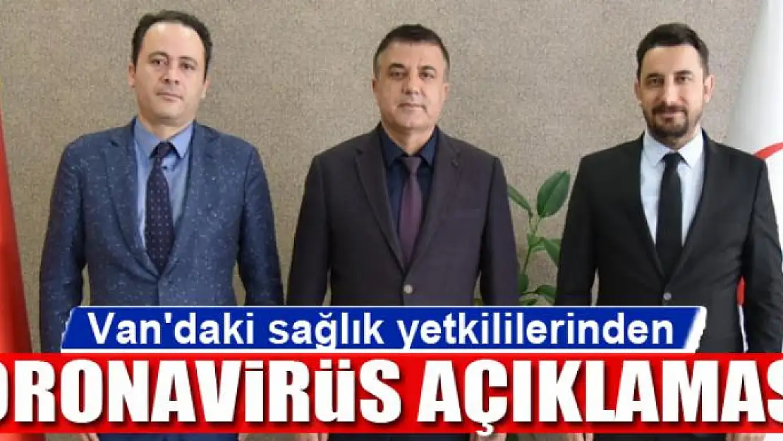 Van'daki sağlık yetkililerinden koronavirüs açıklaması!