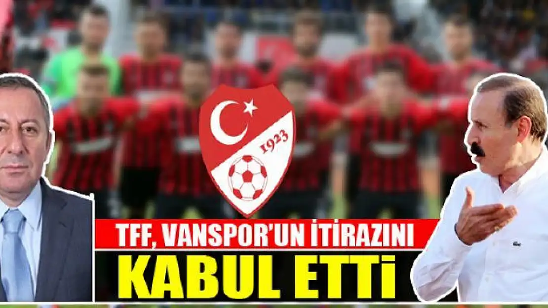 TFF, VANSPOR'UN İTİRAZINI KABUL ETTİ