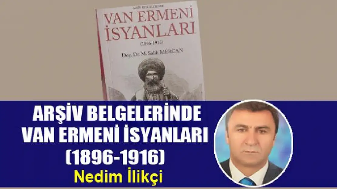  ARŞİV BELGELERİNDE VAN ERMENİ İSYANLARI (1896-1916)