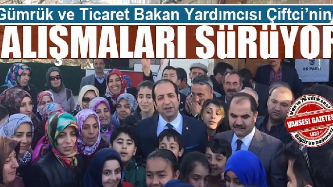 Bakan Yardımcısı Çiftci'den Erciş ve Muradiye'ye ziyaret