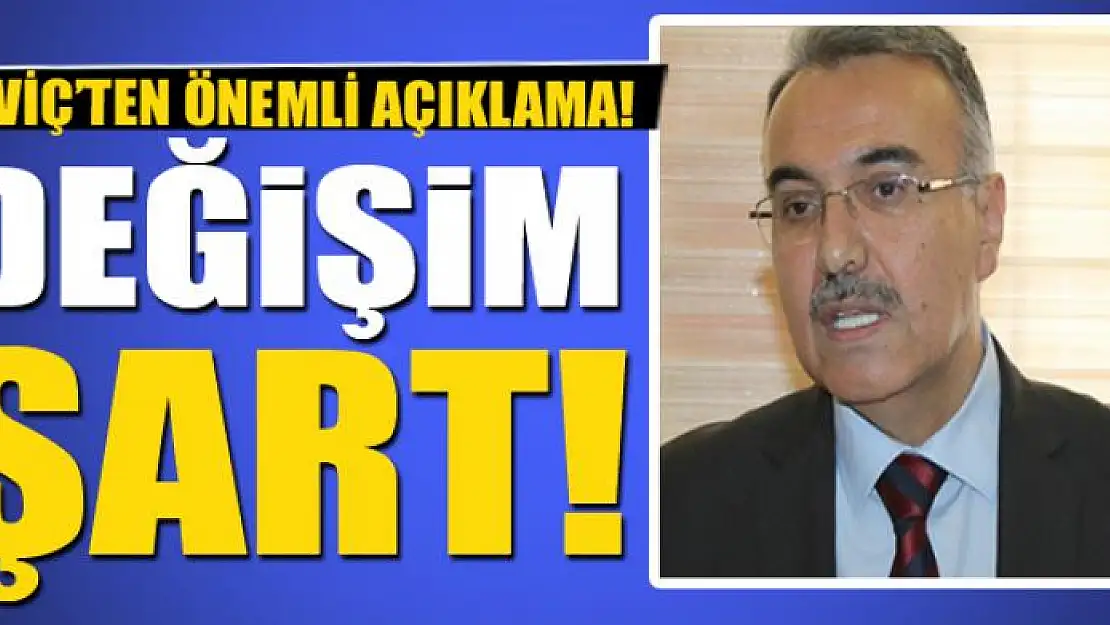 YAVİÇ: DEĞİŞİM ŞART