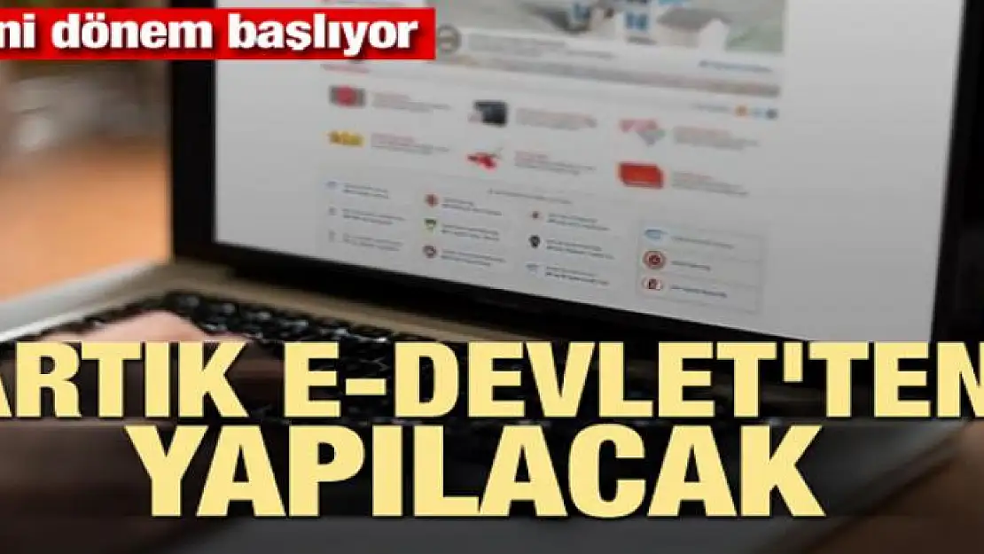 Yeni dönem başlıyor! Artık E-devlet'ten yapılacak