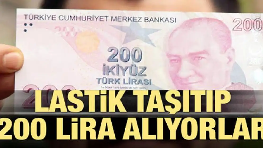 Lastik taşıtıp 200 lira alıyorlar