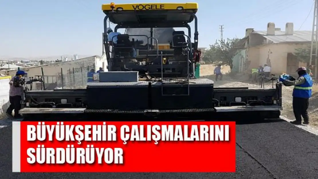 BÜYÜKŞEHİR, TUŞBA'DA BAŞLATTIĞI ASFALT ÇALIŞMALARINI SÜRDÜRÜYOR