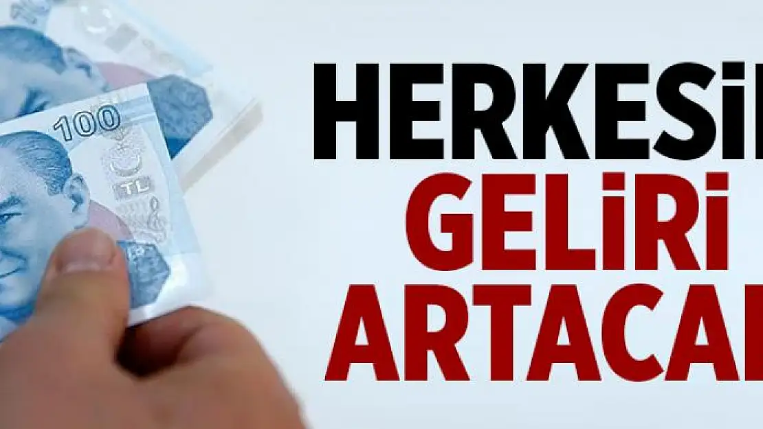 Herkesin geliri artacak  