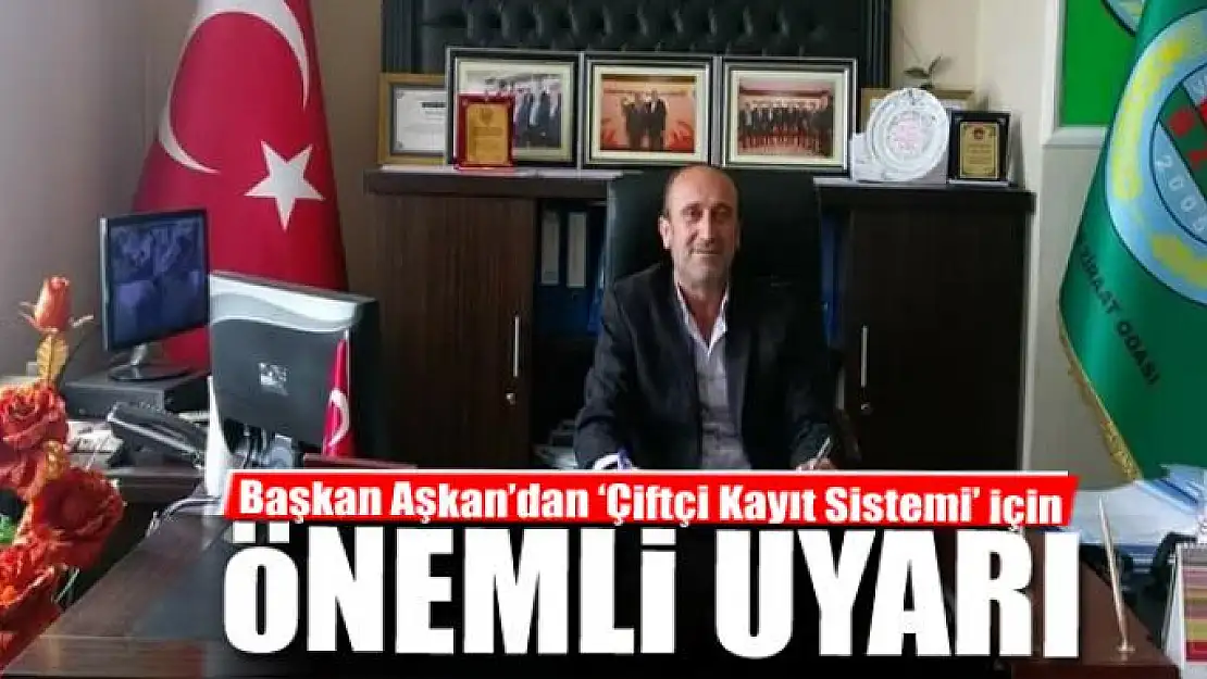 Başkan Aşkan'dan 'Çiftçi Kayıt Sistemi' için uyarı 