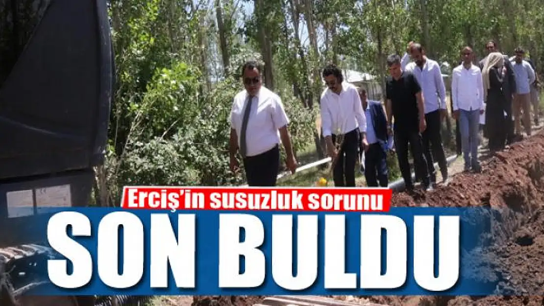 Erciş'in susuzluk sorunu son buldu