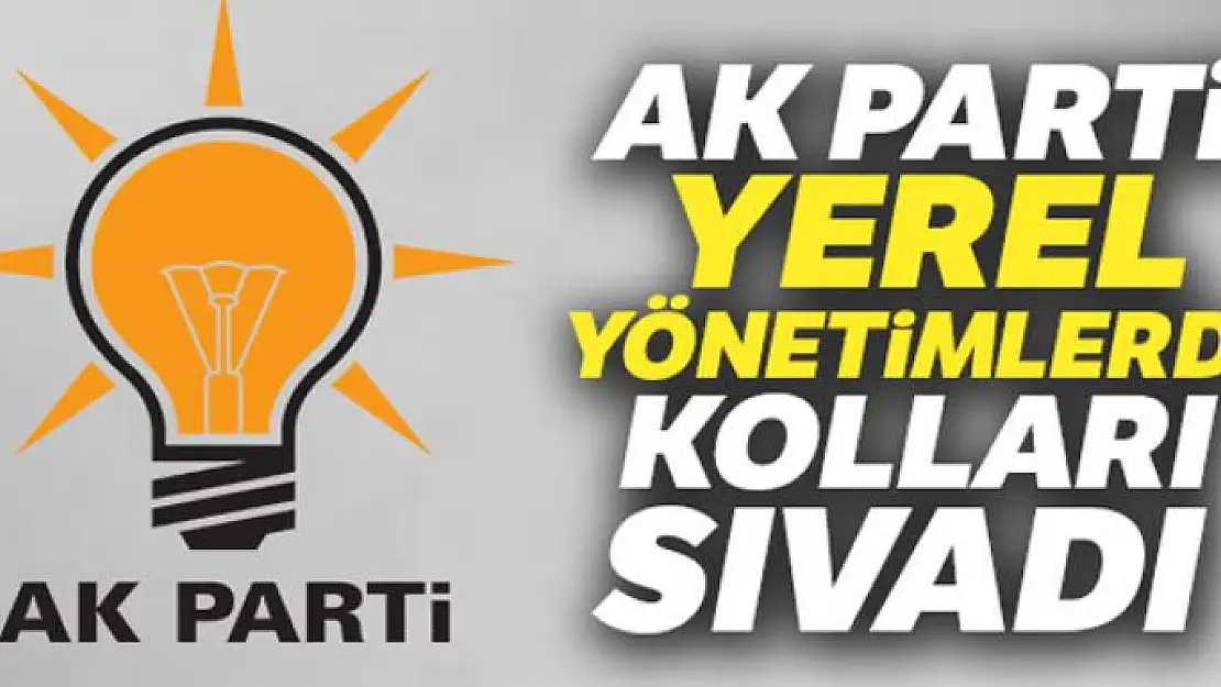 AK Parti yerel yönetimlerde kolları sıvadı