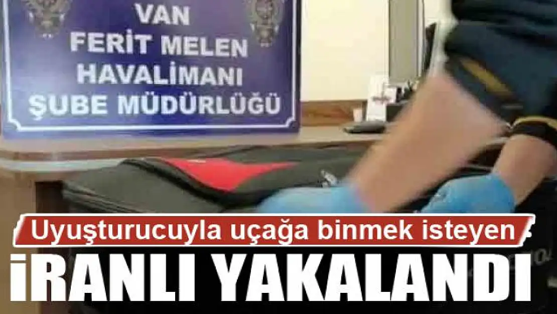 Uyuşturucuyla uçağa binmek isteyen İranlı yakalandı