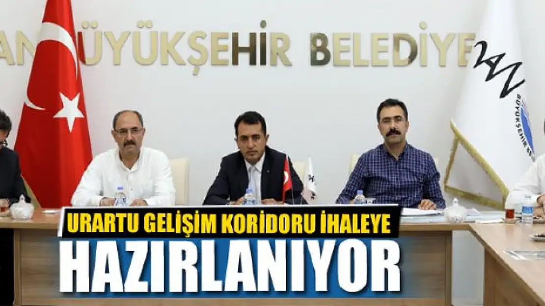 URARTU GELİŞİM KORİDORU İHALEYE HAZIRLANIYOR