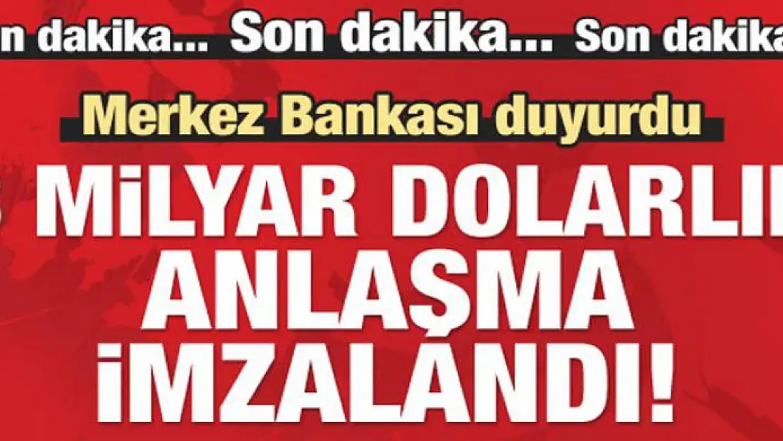 Merkez Bankas duyurdu: 3 milyar dolarlık imza!