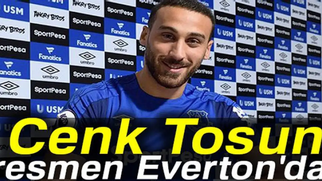 Everton, Cenk Tosun'u kadrosuna kattığını açıkladı