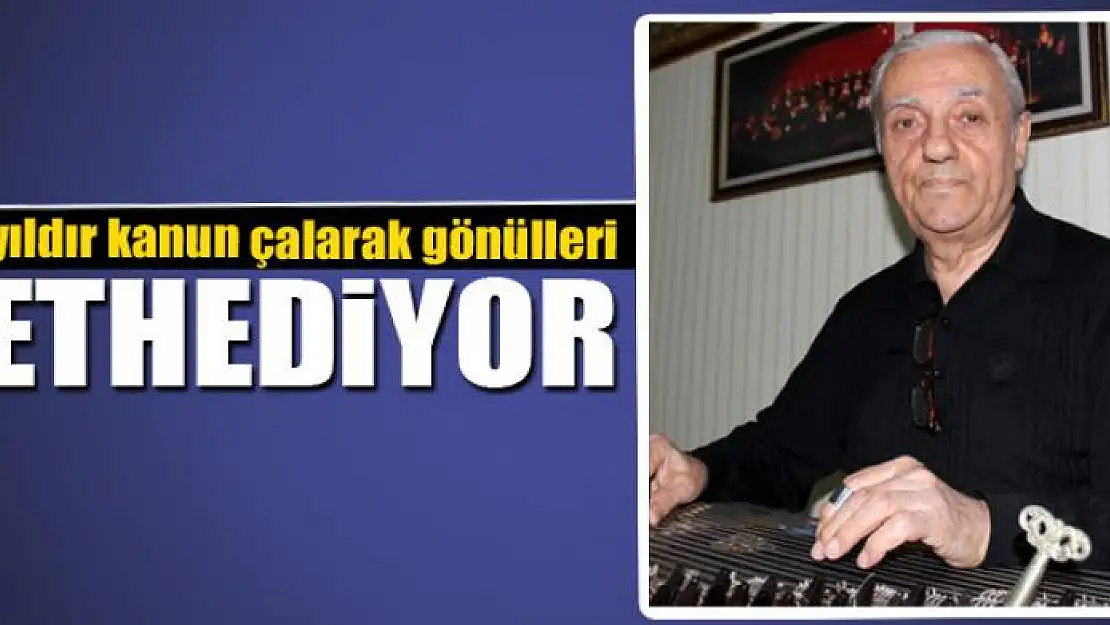 63 yıldır kanun çalarak gönülleri fethediyor 