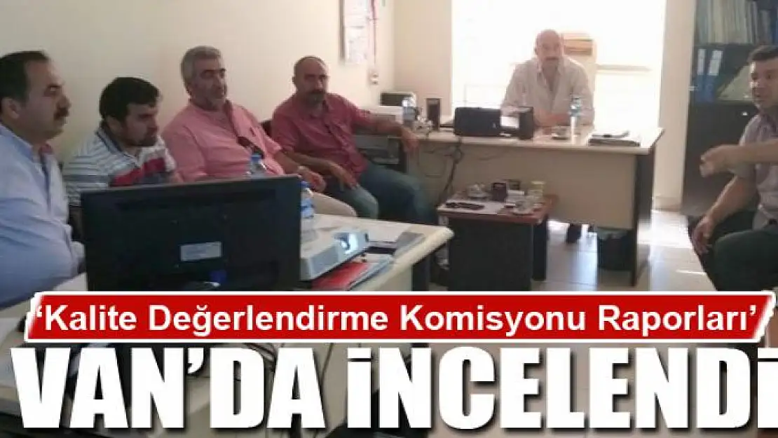 'Kalite Değerlendirme Komisyonu Raporları' incelendi