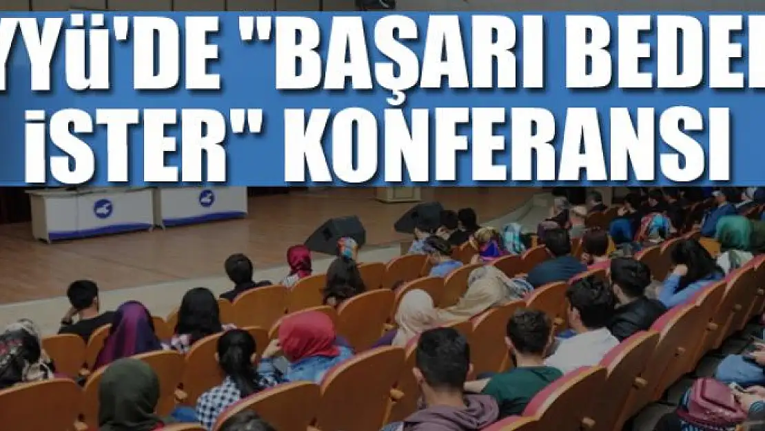 YYÜ'de 'Başarı Bedel İster' konferansı