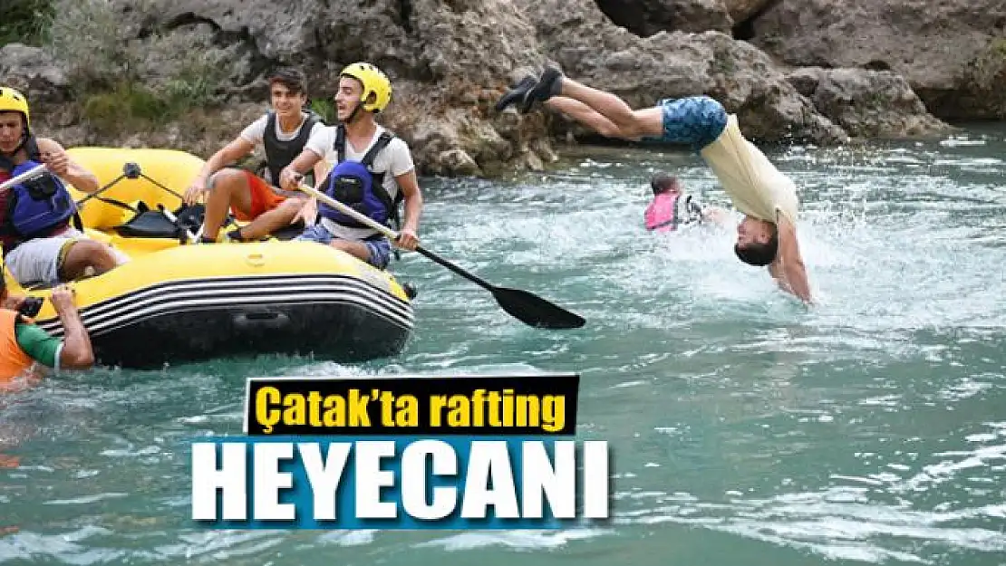 Çatak'ta rafting heyecanı