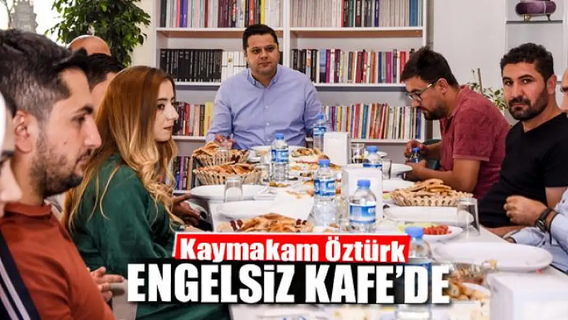 Kaymakam Öztürk Engelsiz Kafe'de 